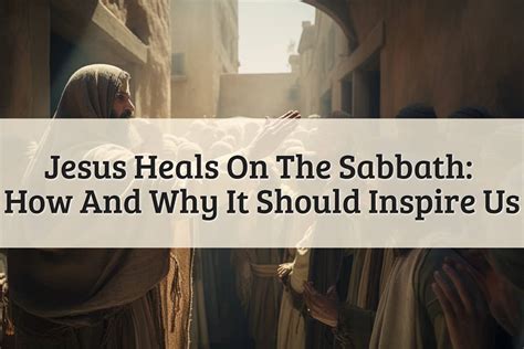 Jesus Heals On The Sabbath An Empowering Miracle