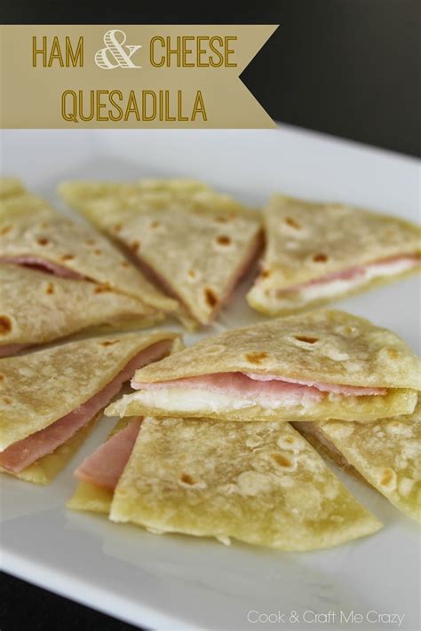 Cook and Craft Me Crazy: Ham & Cheese Quesadilla