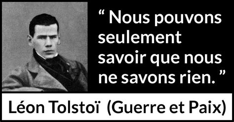 Léon Tolstoï Nous pouvons seulement savoir que nous ne