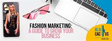 Fashion Marketing Guide To Growing Your Business In 2022 Blucactus