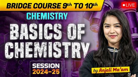 Basics Of Chemistry Bridge Course 9th To 10th Session 2024 25