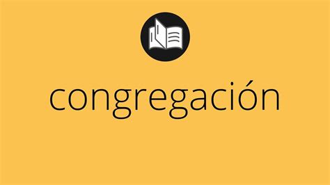 Que significa CONGREGACIÓN congregación SIGNIFICADO congregación