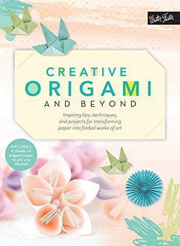 Origami Unleash Your Creativity With Transforming Paper Art