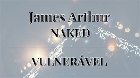 James Arthur Naked Tradução YouTube