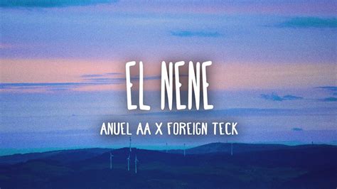 Anuel Aa X Foreign Teck El Nene Letra Lyrics Youtube