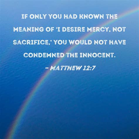 Matthew 12:7 If only you had known the meaning of 'I desire mercy, not ...