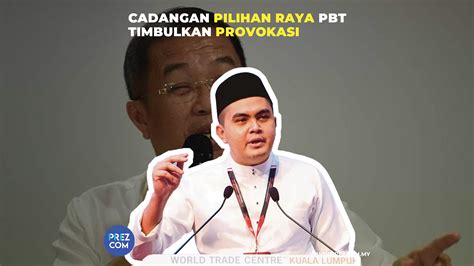 Cadangan Pilihan Raya PBT Timbulkan Provokasi PrezCom