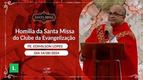 Homilia da Santa Missa do Clube da Evangelização Padre Edimilson