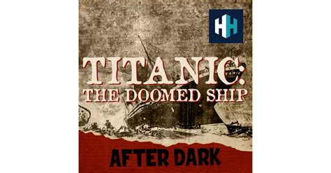 Titanic The Final Hours Part 2 After Dark Myths Misdeeds And The