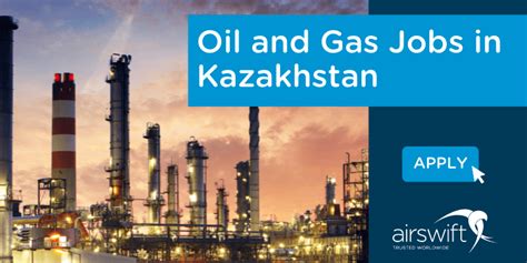 Oil And Gas Jobs In Kazakhstan Airswift