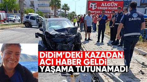 Didim Deki Kazadan Ac Haber Geldi Ya Ama Tutunamad Ayd N Ses