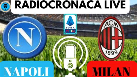 Napoli Milan Radiocronaca In Diretta Dal Minuto Youtube