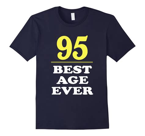 95 Best Age Ever Shirt 95 Years Old 95th Birthday T Ah My Shirt One