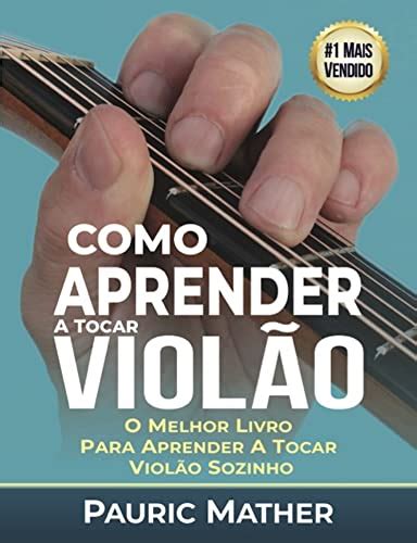 Como Aprender A Tocar Viol O O Melhor Livro Para Aprender A Tocar