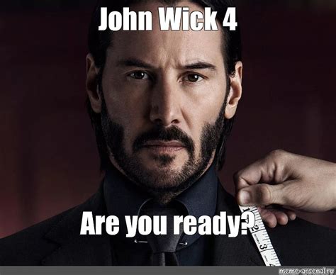 Meme John Wick 4 Are You Ready All Templates Meme Arsenal