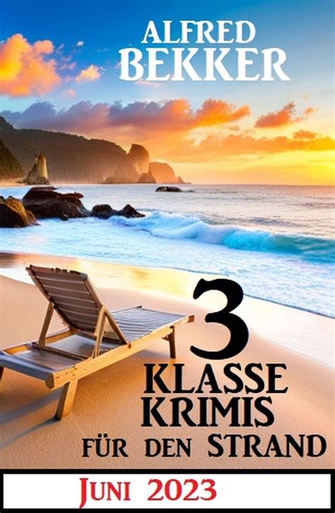 3 Klasse Krimis für den Strand Juni 2023 ebook Alfred Bekker