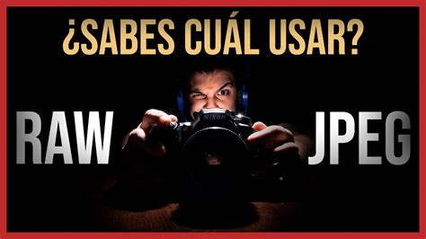 Formato Raw En Fotograf A Qu Ventajas Tienes Al Usarlo Debes Usar