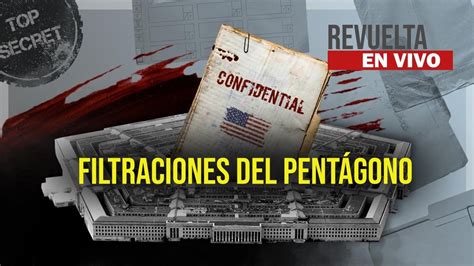 Revuelta Filtraciones De Documentos Secretos Del Pent Gono Youtube