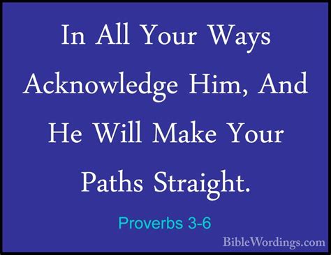 Proverbs 3 6 In All Your Ways Acknowledge Him And He Will Make