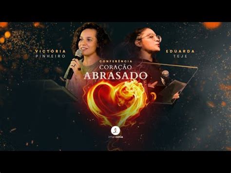 CONFERÊNCIA CORAÇÃO ABRASADO EDUARDA TEJE YouTube