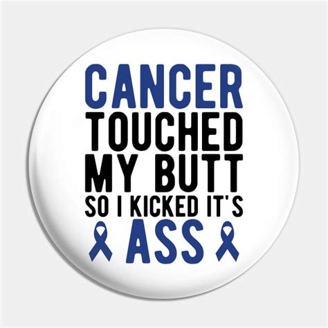 Colon Cancer Cancer Touched My Butt So I Kicked It S Ass Colon