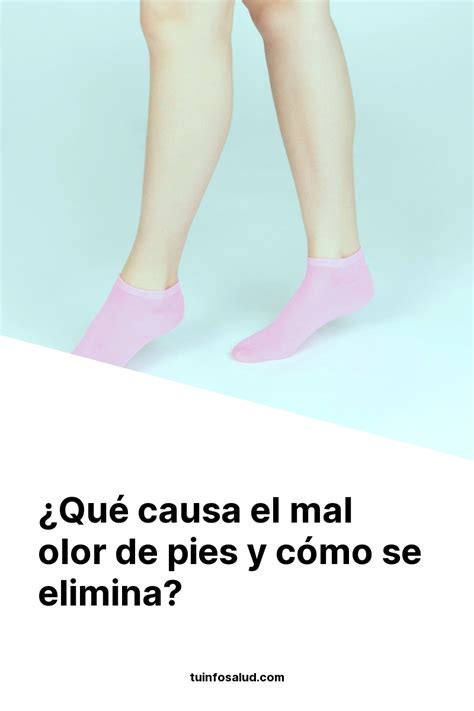 Qu Causa El Mal Olor De Pies Y C Mo Se Elimina Tuinfosalud