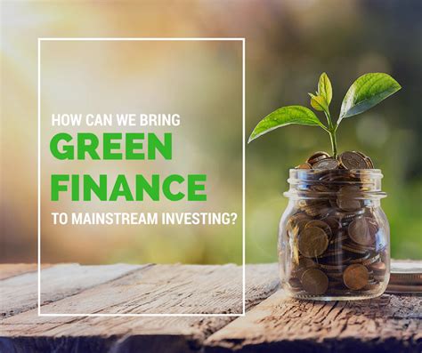 How Can We Bring Green Finance To Mainstream Investing