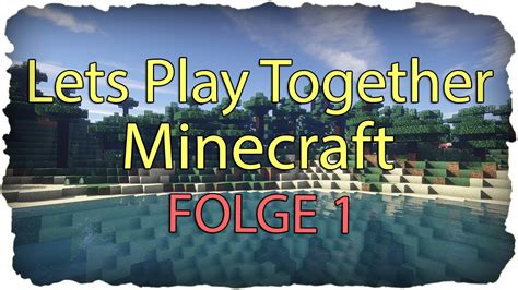 Let S Play Minecraft Together Deutsch Hd Das Abenteuer Beginnt