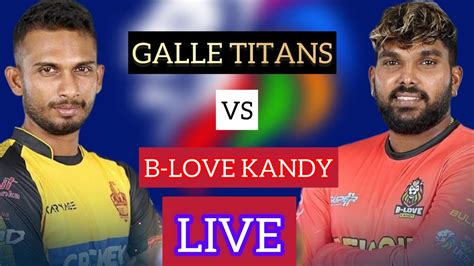 LIVE B LOVE KANDY VS GALLE TITANS LPL 2023 LANKA PREMIER LEAGUE