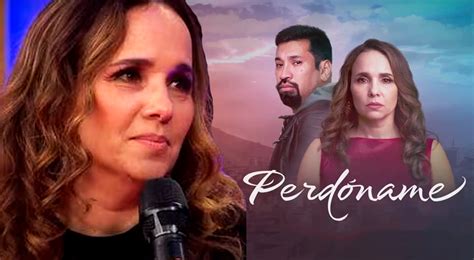 ¿Érika Villalobos Estuvo En Desacuerdo Con El Nombre De La Novela Perdóname Fue Polémico