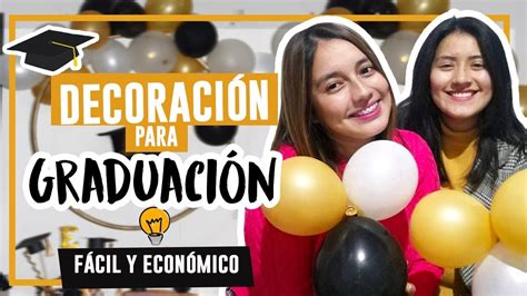 🎓 DecoraciÓn Para GraduaciÓn 2019 [ FÁcil Y EcÓnomico] Youtube