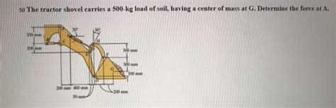 Solved 50 The Tractor Shovel Carries A 500 Kg Load Of Soil Chegg