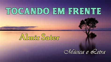 Tocando Em Frente Almir Sater M Sica Letra Youtube