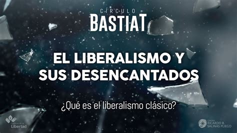 Círculo Bastiat El liberalismo y sus desencantados Qué es el