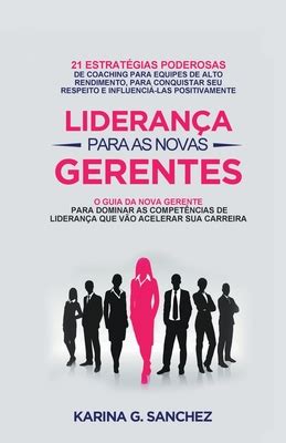 Lideran A Para As Novas Gerentes 21 Estrat Gias Poderosas Para Treinar