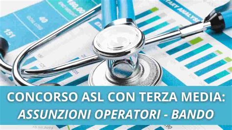 CONCORSO ALL ASL ASSUNZIONI OPERATORI CON LA TERZA MEDIA IL BANDO E