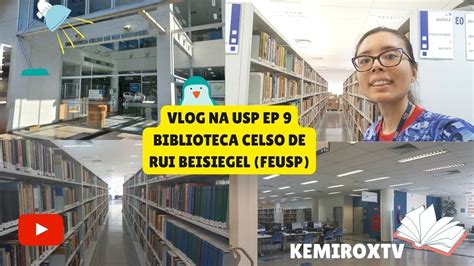 Vlog Na Usp Ep Na Biblioteca Celso Rui Beisiegel Feusp Kemiroxtv