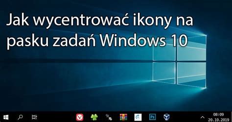 Jak wycentrować ikony na pasku zadań Windows 10 Variatkowo pl