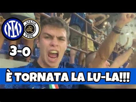 È TORNATA LA LU LA A SAN SIRO LIVE REACTION INTER SPEZIA 3 0 YouTube