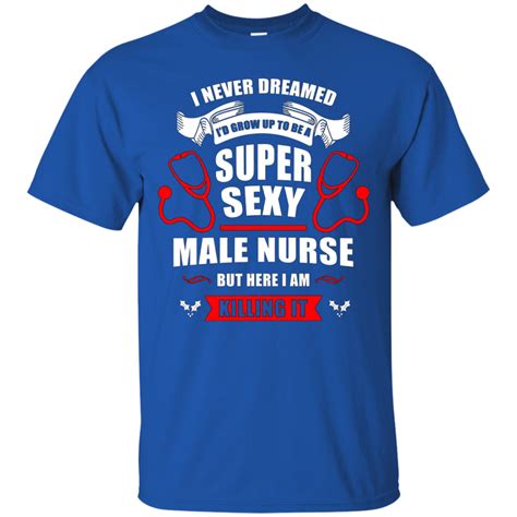 Super Sexy Male Nurse T-Shirt, Funny Male Nurse Quotes Gift – Shirt ...