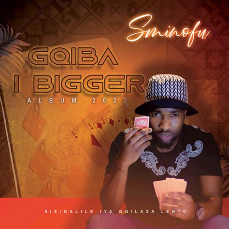 Gqiba I Bigger - Album by Sminofu | Spotify