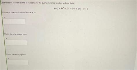 Solved Use The Factor Theorem To Find All Real Zeros For The Chegg