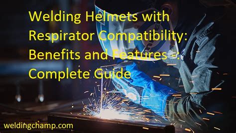 Welding Helmets with Respirator Compatibility: Benefits and Features ...