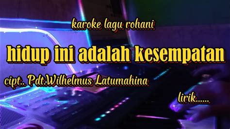 Karoke Hidup Ini Adalah Kesempatan Lagu Rohani Lirik Youtube