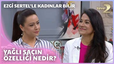 Ezgi Sertel le Kadınlar Bilir Saçın Yağlı Olması Neye İşarettir YouTube