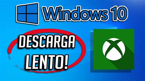 Solucion Xbox App Descarga Lento En Windows 10 2025 Youtube