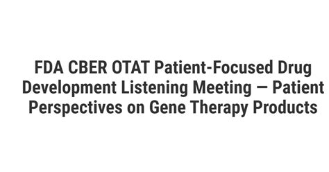 FDA CBER OTAT Patient Focused Drug Development Listening Meeting