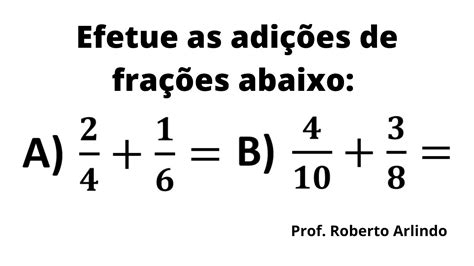 Efetue as adições de frações abaixo A 2 4 1 6 B 4 10 3 8 YouTube