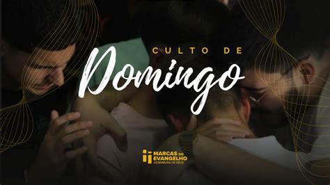 Culto De Domingo Santa Ceia Marcas Do Evangelho Igreja Assembleia De