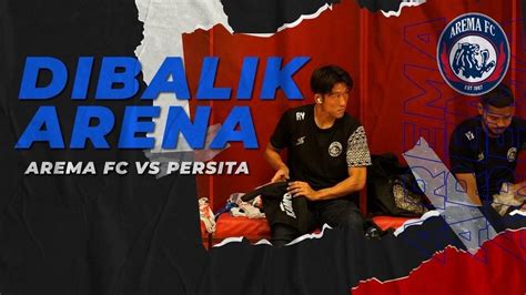 DIBALIK ARENA Arema FC Vs Persita Vidio